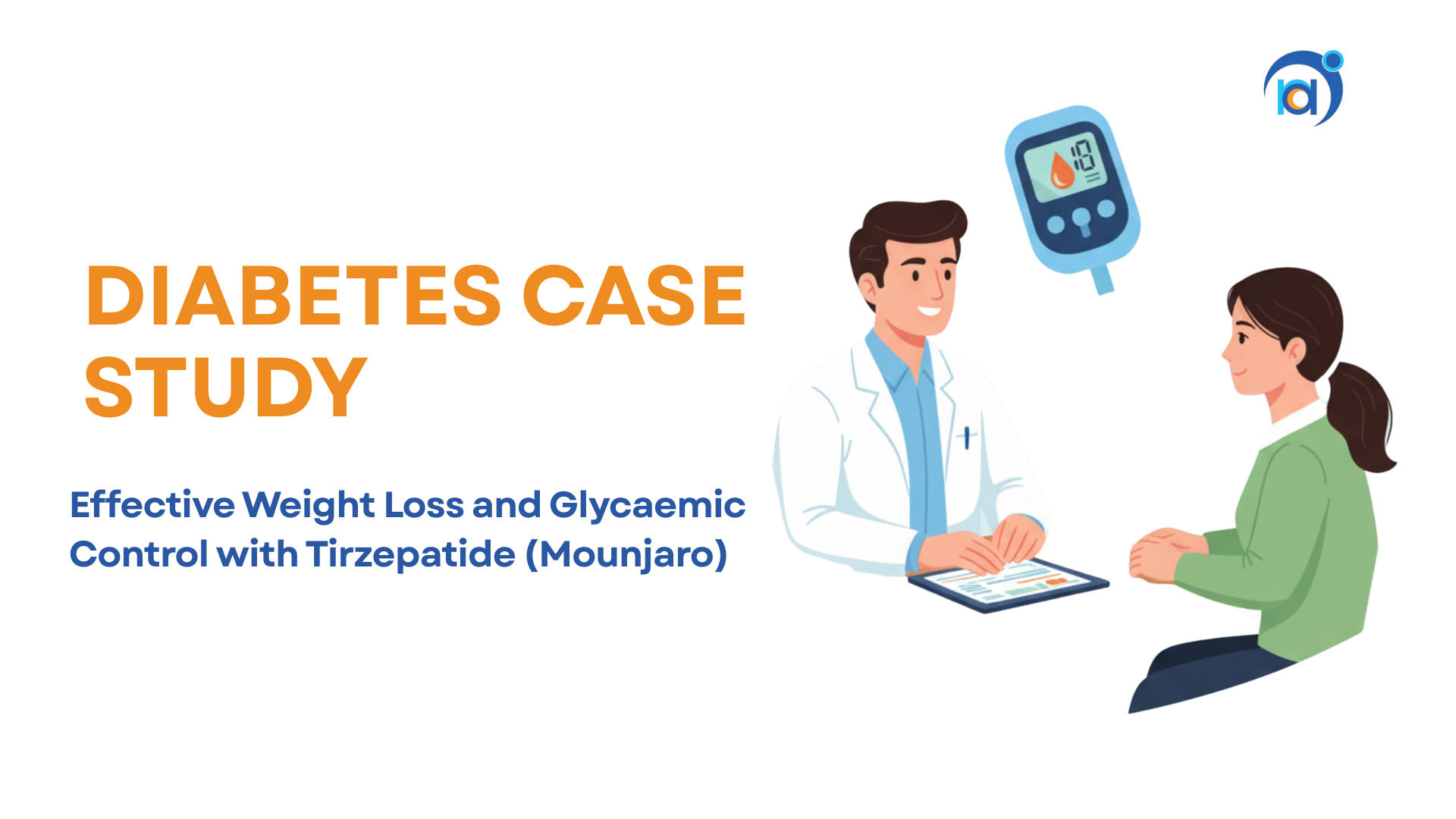 Case Study: Effective Weight Loss and Glycaemic Control with Tirzepatide (Mounjaro)