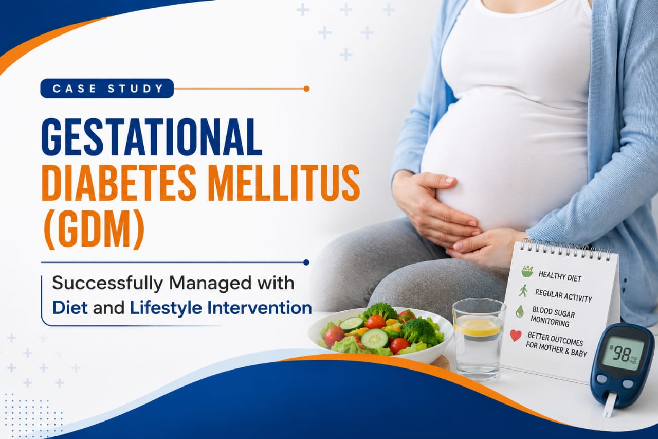 Case Study: Gestational Diabetes Mellitus (GDM)  Successfully Managed with Diet and  Lifestyle Intervention