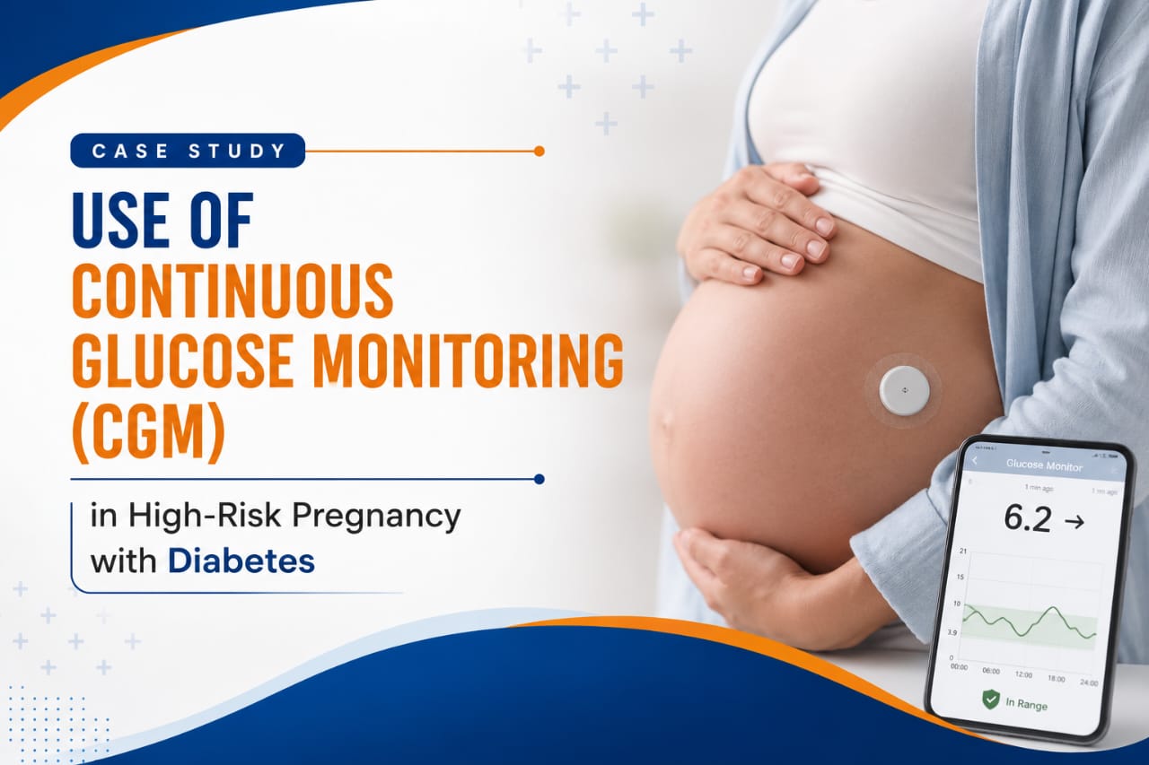 Case study: Use of Continuous Glucose Monitoring (CGM) in High-Risk Pregnancy with Diabetes.
